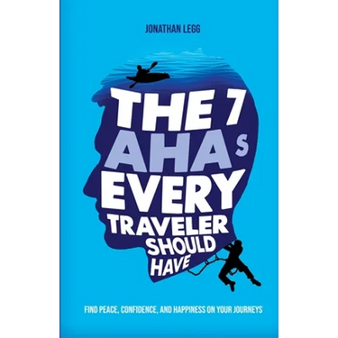 The 7 AHAs Every Traveler Should Have: Find Peace, Confidence, and Happiness on Your Journeys