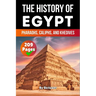 The History of Egypt: Pharaohs, Caliphs, and Khedives