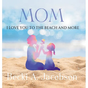 Mom I Love You to the Beach and More