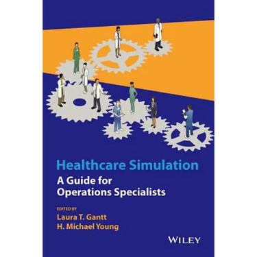Healthcare Simulation: A Guide for Operations Specialists
