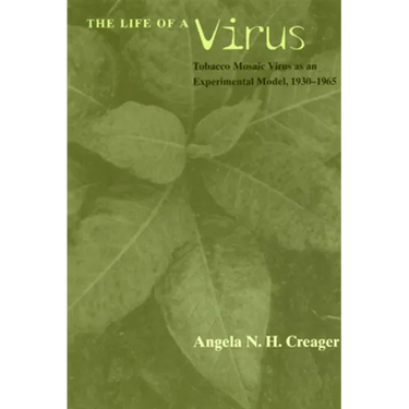 The Life of a Virus: Tobacco Mosaic Virus as an Experimental Model, 1930-1965