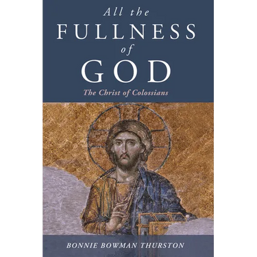 All the Fullness of God: The Christ of Colossians