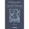 Christianization and the Rise of Christian Monarchy: Scandinavia, Central Europe and Rus' C.900-1200
