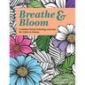 Breathe & Bloom. A Global Floral Coloring Journey for Calm & Peace.: A soothing coloring experience to help teens and adults de-stress and recharge th