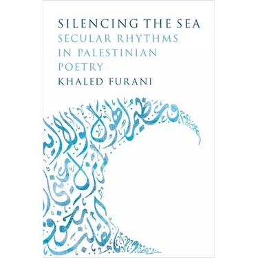 Silencing the Sea: Secular Rhythms in Palestinian Poetry