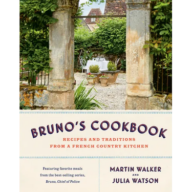 Bruno's Cookbook: Recipes and Traditions from a French Country Kitchen