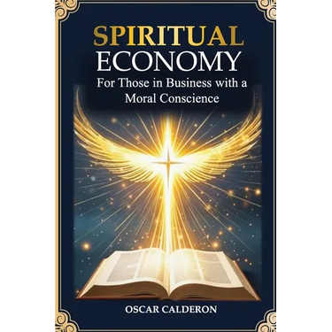 Spiritual Economy: For Those in Business with a Moral Conscience