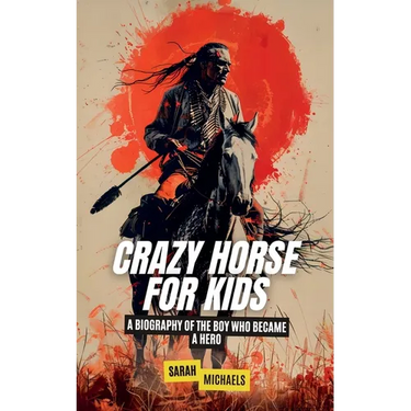 Crazy Horse for Kids: A Biography of the Boy Who Became a Hero