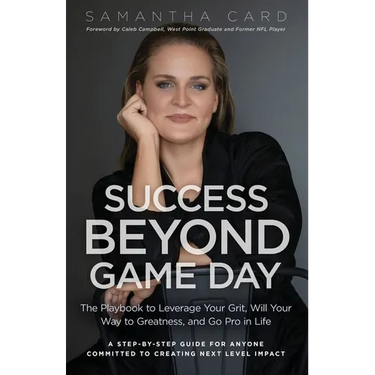 Success Beyond Game Day: The Playbook to Leverage Your Grit, Will Your Way to Greatness, and Go Pro in Life