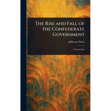 The Rise and Fall of the Confederate Government