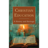 Christian Education: A History and Heritage