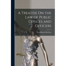 A Treatise On the Law of Public Offices and Officers