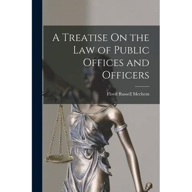 A Treatise On the Law of Public Offices and Officers