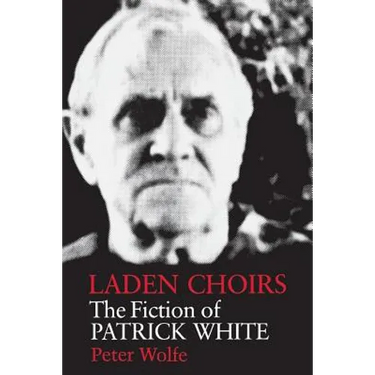 Laden Choirs: The Fiction of Patrick White