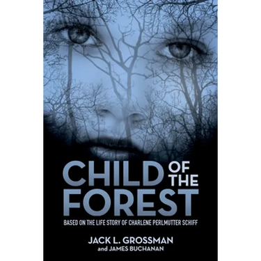 Child of the Forest: Based on the Life Story of Charlene Perlmutter Schiff