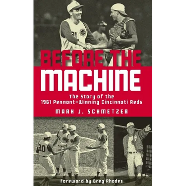 Before the Machine: The Story of the 1961 Pennant-Winning Cincinnati Reds