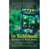 On Motherhood: Fireflies to First Dates: A Collection of Planet Mom Essays