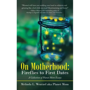 On Motherhood: Fireflies to First Dates: A Collection of Planet Mom Essays