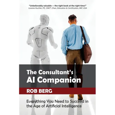The Consultant's AI Companion: Everything You Need to Succeed in the Age of Artificial Intelligence