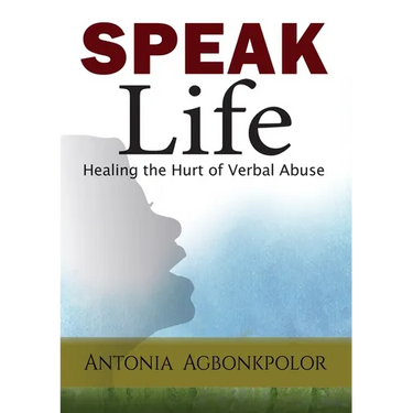 Speak Life: Healing the Hurt of Verbal Abuse