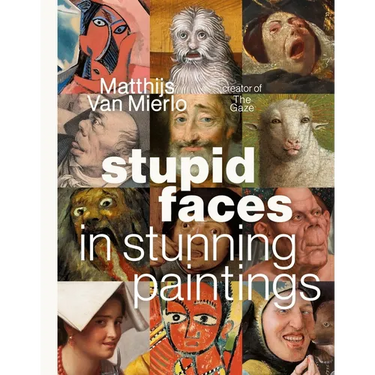 Stupid Faces in Stunning Paintings: A Serious Exploration of Art History's Silliest Expressions