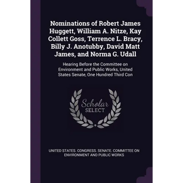 Nominations of Robert James Huggett, William A. Nitze, Kay Collett Goss, Terrence L. Bracy, Billy J. Anotubby, David Matt James, and Norma G. Udall: H