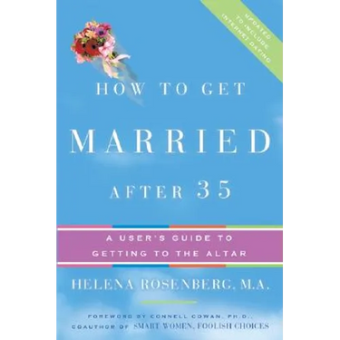 How to Get Married After 35 Revised Edition: A User's Guide to Getting to the Altar