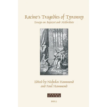 Racine's Tragedies of Tyranny: Essays on Bajazet and Mithridate