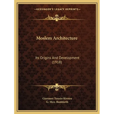Moslem Architecture: Its Origins And Development (1918)