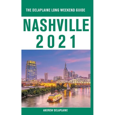 Nashville - The Delaplaine 2021 Long Weekend Guide