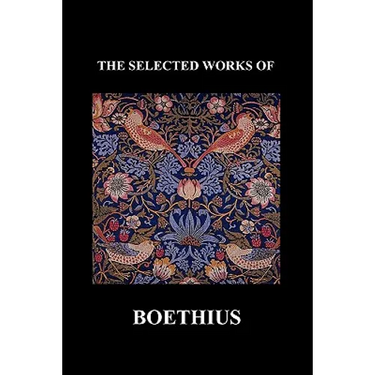 The Selected Works of Anicius Manlius Severinus Boethius (Including the Trinity Is One God Not Three Gods and Consolation of Philosophy) (Paperback)