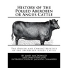 History of the Polled Aberdeen or Angus Cattle: The Origin and Characteristics of the Aberdeeen Angus Cattle
