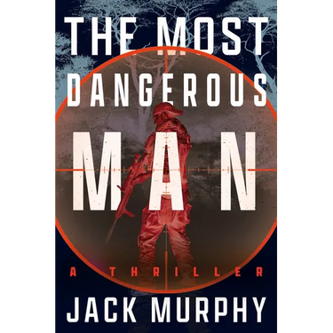 The Most Dangerous Man: A Jeremy Lopez, US Army Ranger Thriller