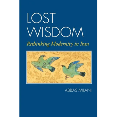 Lost Wisdom: Rethinking Modernity in Iran