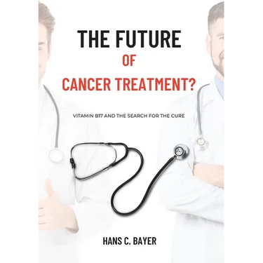 The future of cancer treatment?: Vitamin B17 and the search for the cure
