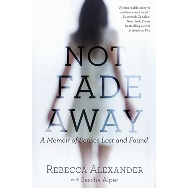 Not Fade Away: A Memoir of Senses Lost and Found