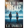 When the Dawn Breaks: A completely unputdownable post-apocalyptic survival thriller