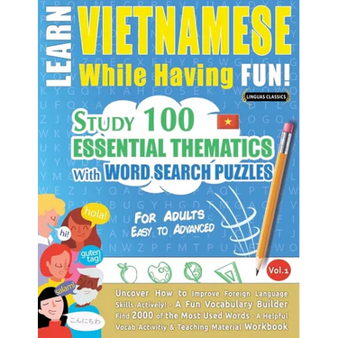 Learn Vietnamese While Having Fun! - For Adults: EASY TO ADVANCED - STUDY 100 ESSENTIAL THEMATICS WITH WORD SEARCH PUZZLES - VOL.1 - Uncover How to Im