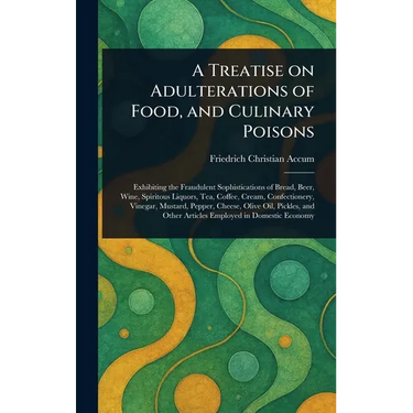 A Treatise on Adulterations of Food, and Culinary Poisons