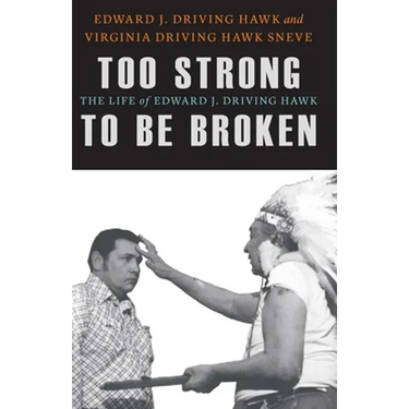 Too Strong to Be Broken: The Life of Edward J. Driving Hawk