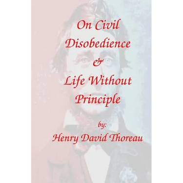 On Civil Disobedience & Life Without Principle