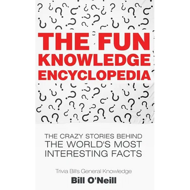 The Fun Knowledge Encyclopedia: The Crazy Stories Behind the World's Most Interesting Facts