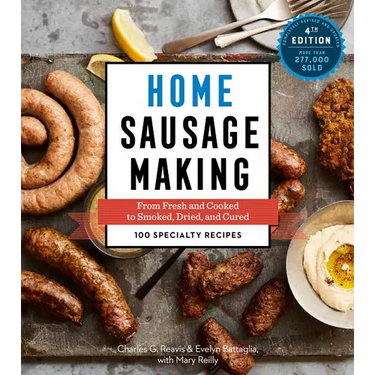 Home Sausage Making, 4th Edition: From Fresh and Cooked to Smoked, Dried, and Cured: 100 Specialty Recipes