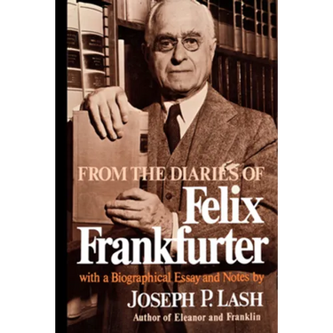 From the Diaries of Felix Frankfurter: With a Biographical Essay and Notes