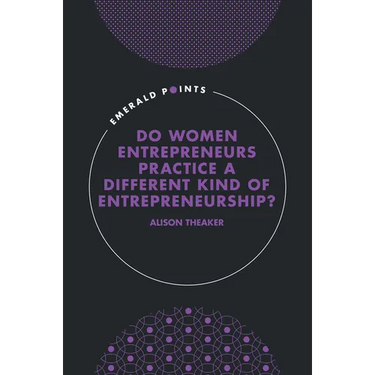 Do Women Entrepreneurs Practice a Different Kind of Entrepreneurship?