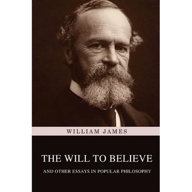 The Will to Believe, and Other Essays in Popular Philosophy