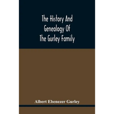 The History And Genealogy Of The Gurley Family