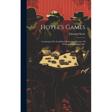Hoyle's Games: Containing The Established Rules And Practice Of Whist, quadrille, piquet, Etc