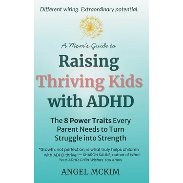 A Mom's Guide to Raising Thriving Kids with ADHD: The 8 Power Traits Every Parent Needs to Turn Struggle into Strength