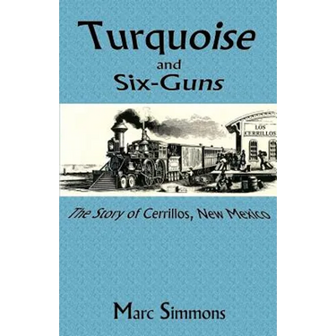 Turquoise and Six-Guns: The Story of Cerrillos, New Mexico